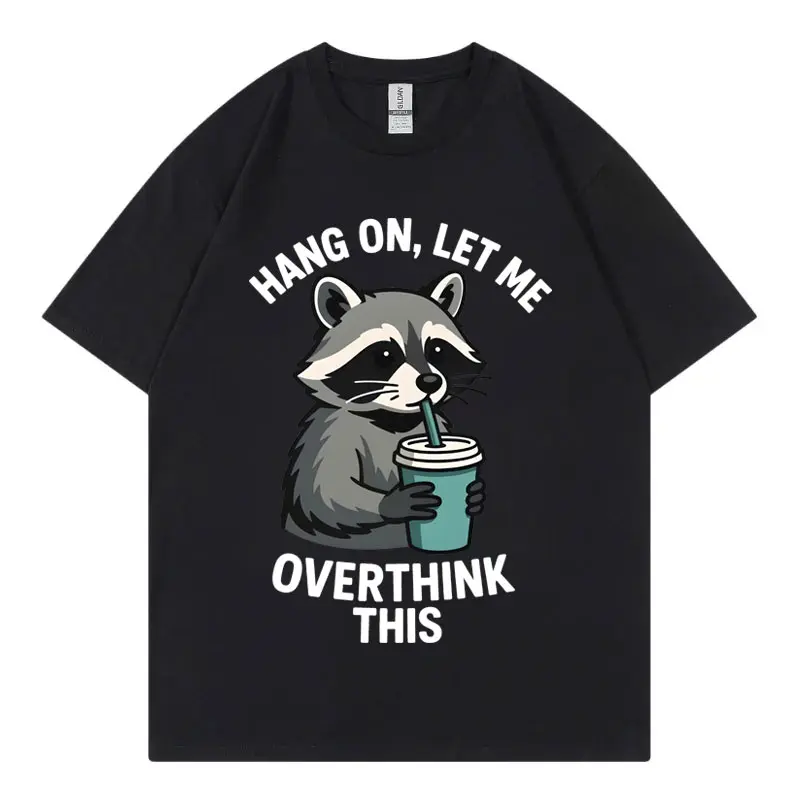 Hang on Let Me Overthink This Funny Racoon T-shirt High Quality Fashion Short Sleeve T-shirts Men Women Casual Cotton T Shirts