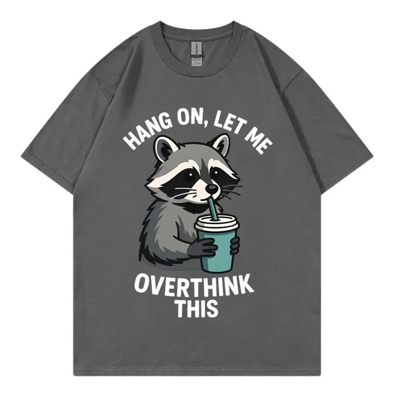 Hang on Let Me Overthink This Funny Racoon T-shirt High Quality Fashion Short Sleeve T-shirts Men Women Casual Cotton T Shirts