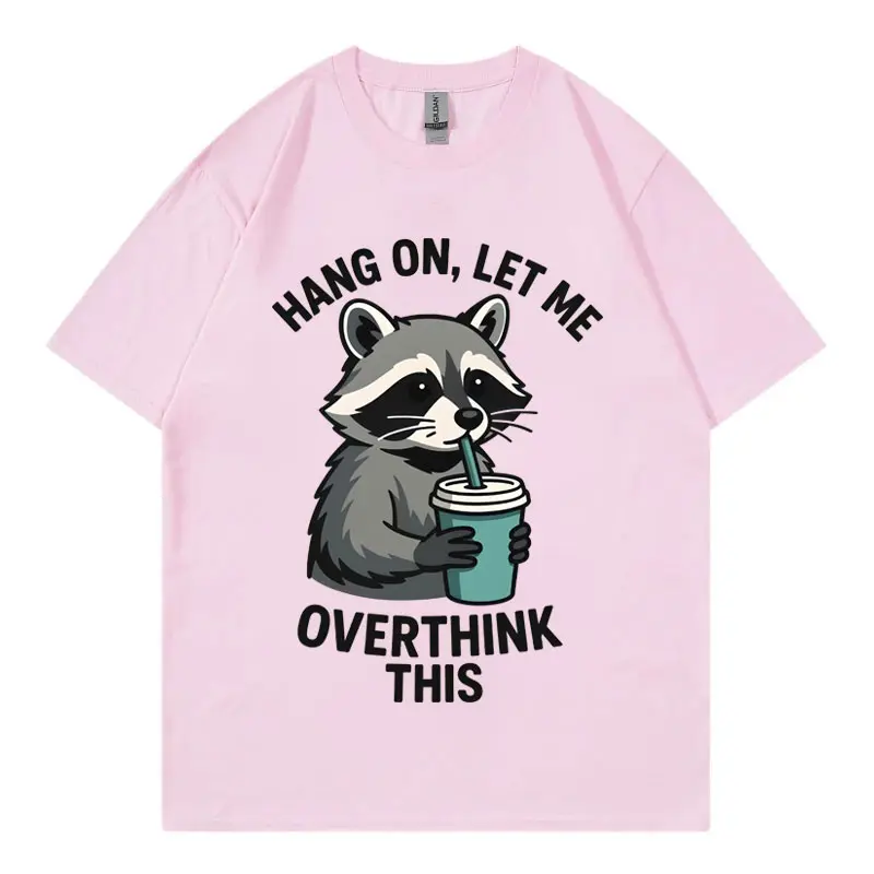 Hang on Let Me Overthink This Funny Racoon T-shirt High Quality Fashion Short Sleeve T-shirts Men Women Casual Cotton T Shirts