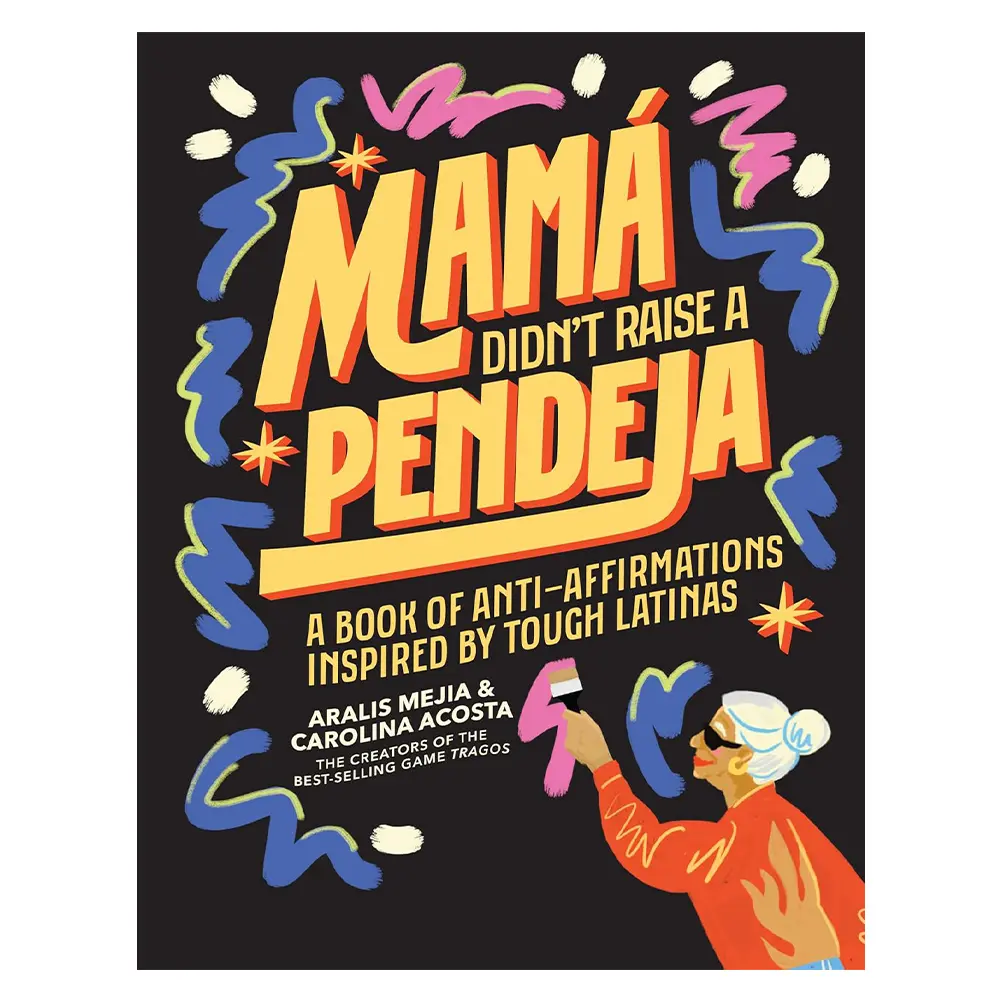 Mamá Didn't Raise A Pendeja Anti-Affirmations Inspired by Tough-Love Abuelas A Book Must Read for All English Paperback