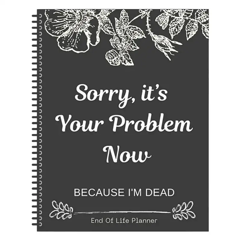 Black End of Life Planner End Of Life Planner Notebook Sorry Its Your Problem Funny End Of Life Planner Legacy Planning Notebook